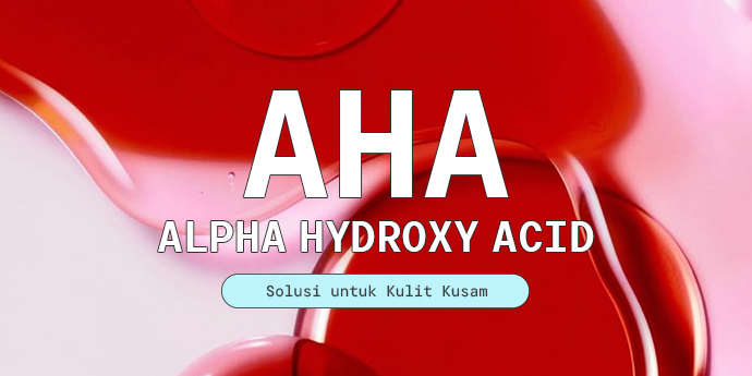 Dealing with Kulit Kusam? Mungkin Kamu Cuma Butuh AHA!